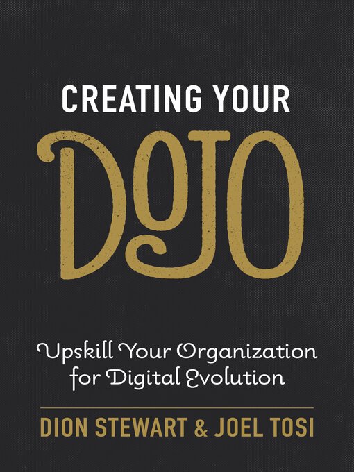 Title details for Creating Your Dojo: Upskill Your Organization for Digital Evolution by Dion Stewart - Available